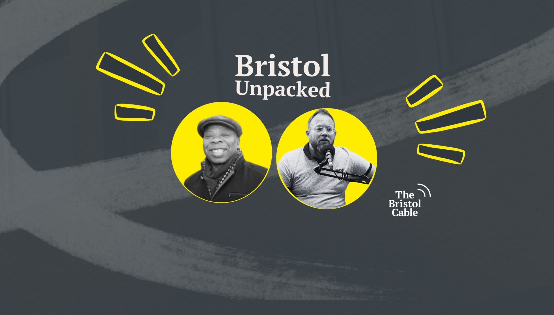 This image features the logo and title for Bristol Unpacked, a podcast presented by The Bristol Cable. It includes stylized illustrations of host Neil Maggs and this week's guest, Dr Edson Burton, in yellow circles against a grey abstract background.